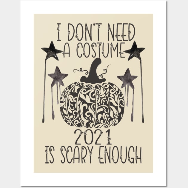 I Don't Need A Costume 2021 Is Scary Enough Wall Art by samideal